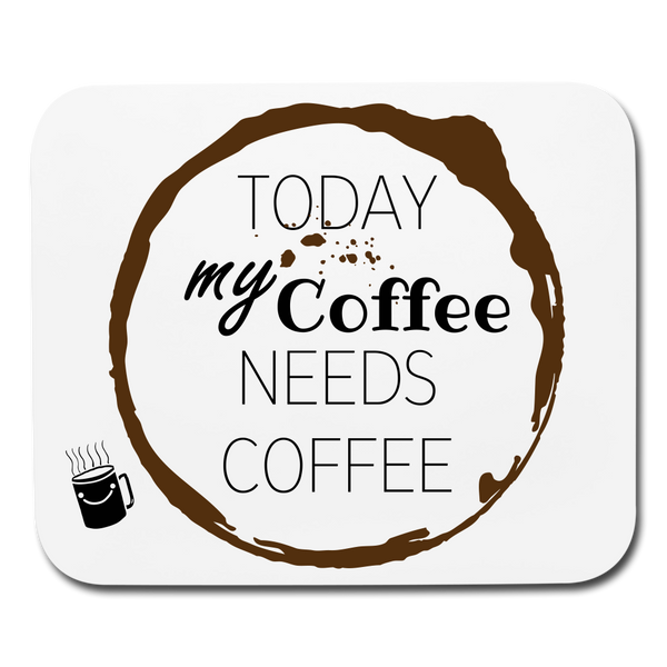 OPV Original - Today my Coffee Needs Coffee- Mouse pad Horizontal - white