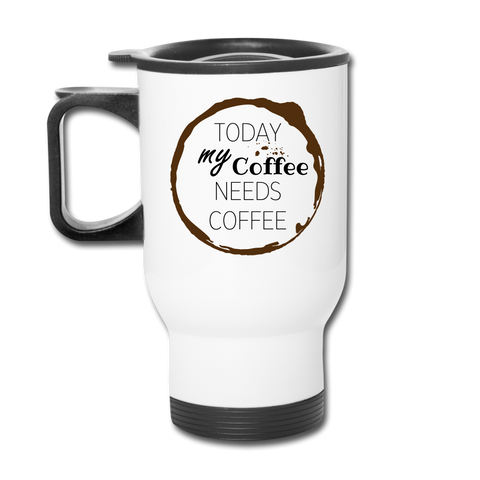 OPV Original - Today my Coffee needs Coffee - Travel Mug - white